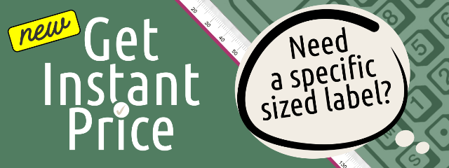 Get Instant Price - Need a specific sized label?
